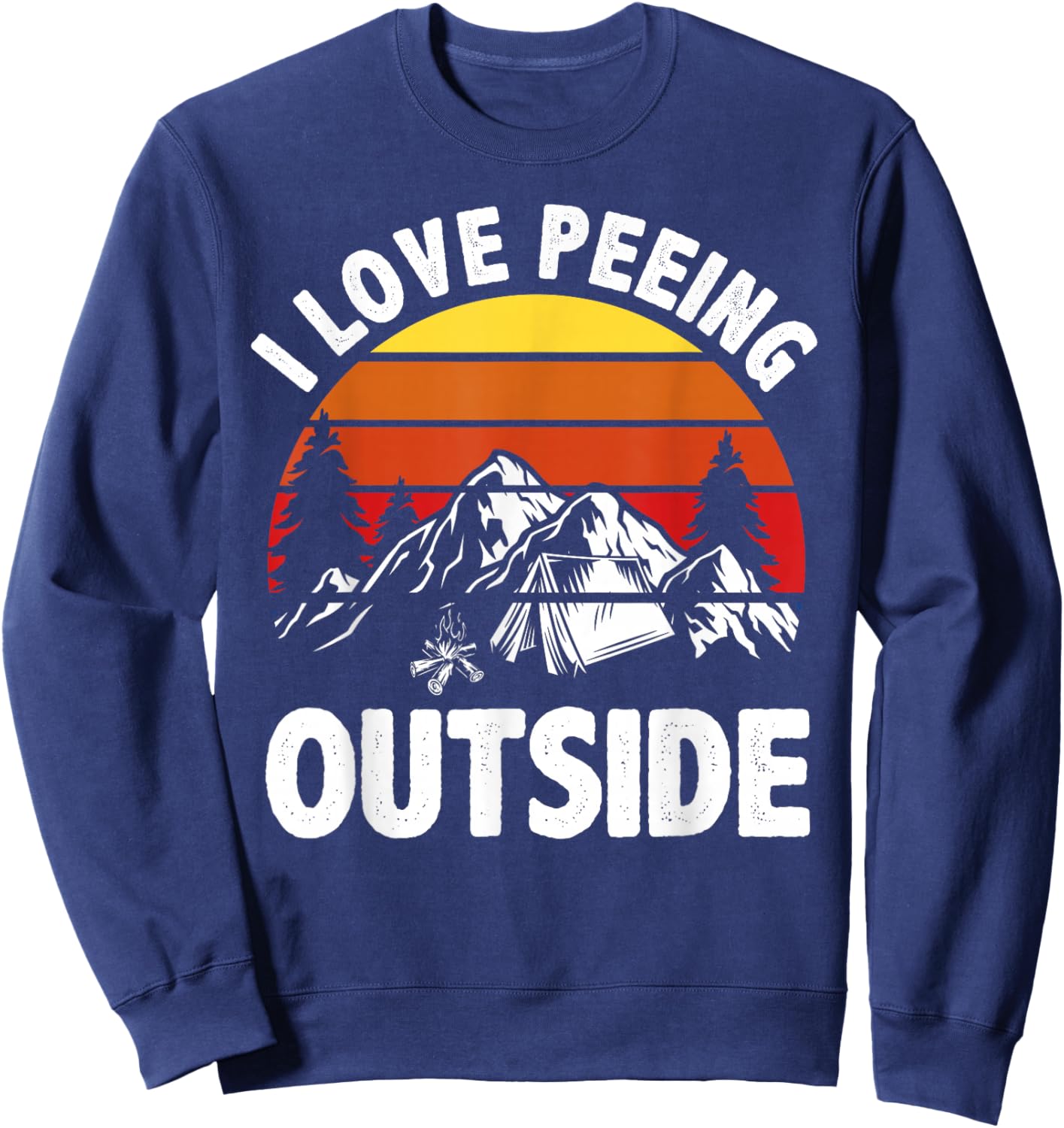 I love peeing outside Funny Camping Sweatshirt - Sweatshirt | Navy