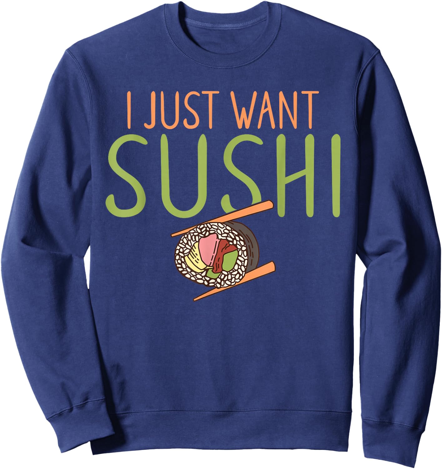 I just want Sushi Japanese Food Sweatshirt - Sweatshirt | Navy