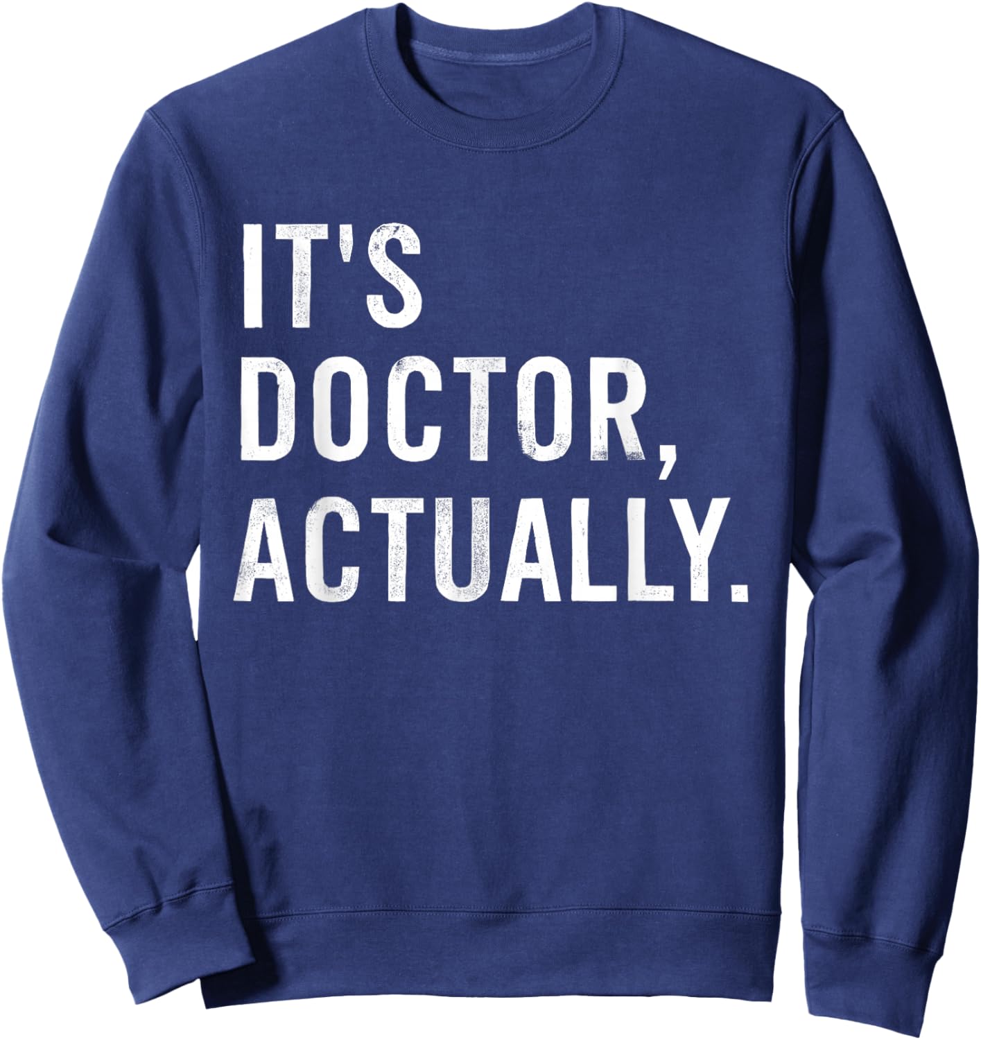 It's Doctor Actually Funny Sweatshirt - Sweatshirt | Navy