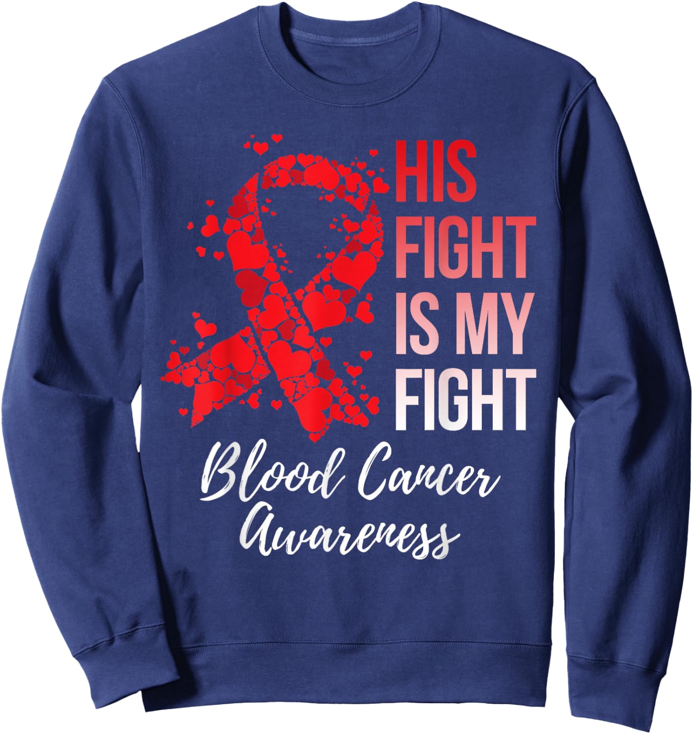 His Fight Is My Fight Blood Cancer Awareness Sweatshirt - Sweatshirt | Navy