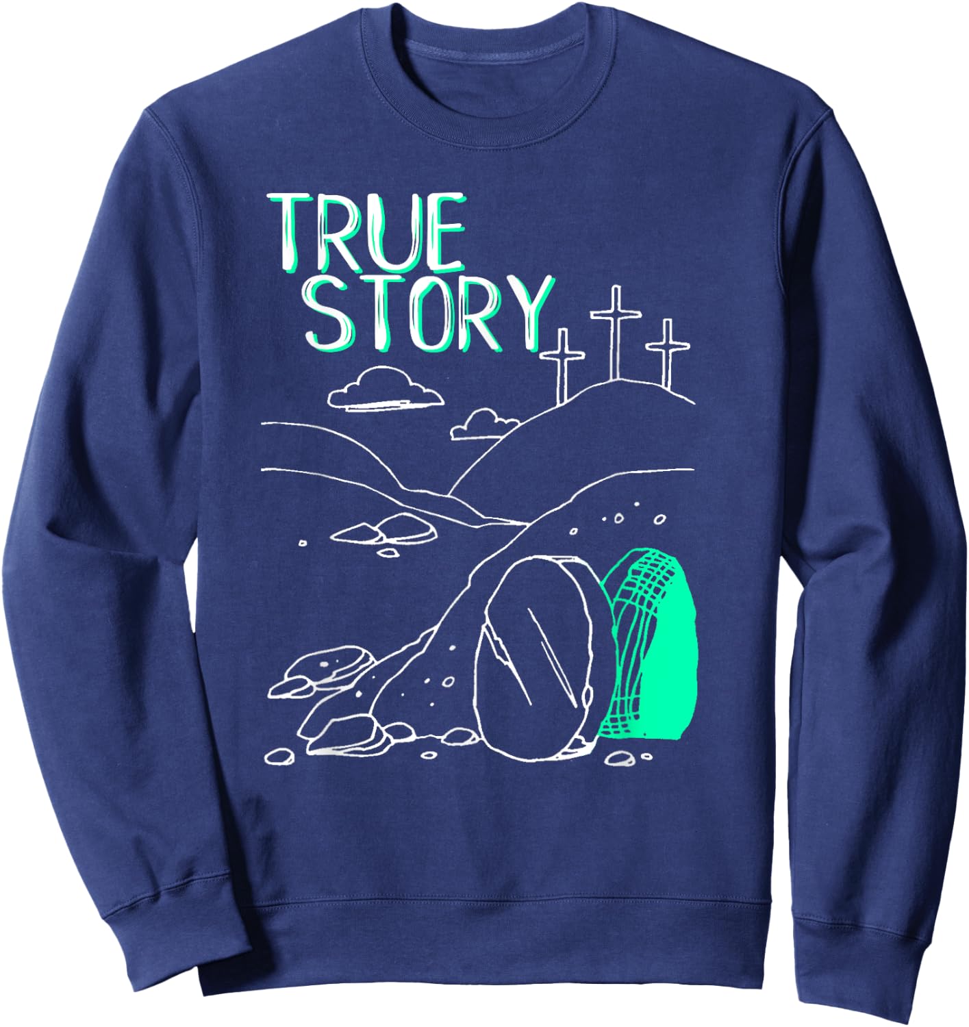 True Story Easter Empty Tomb Jesus Is Risen Church Shirt Sweatshirt - Sweatshirt | Navy