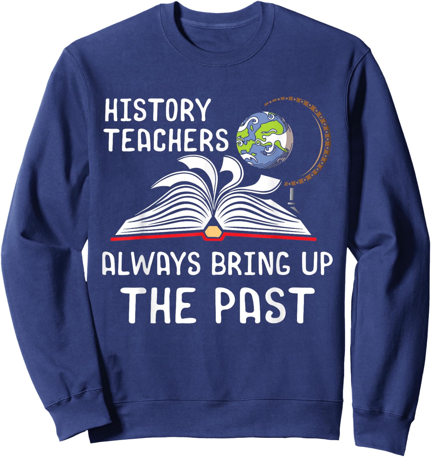 History Teachers Proud Historial Ancient World History Sweatshirt - Sweatshirt | Navy