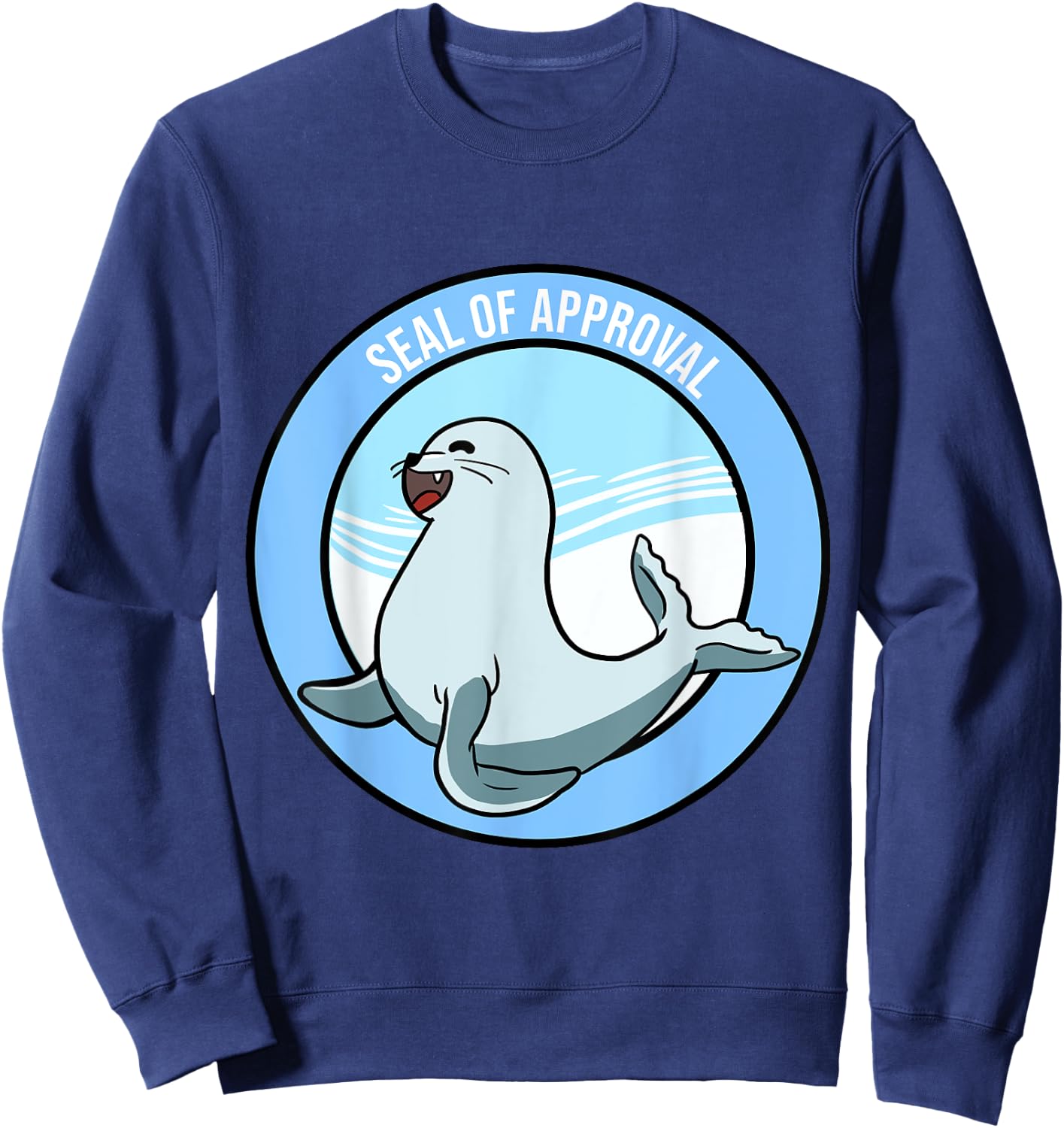 Seal Of Approval Funny Sayings Affirmation Puns Jokes Gift Sweatshirt - Sweatshirt | Navy
