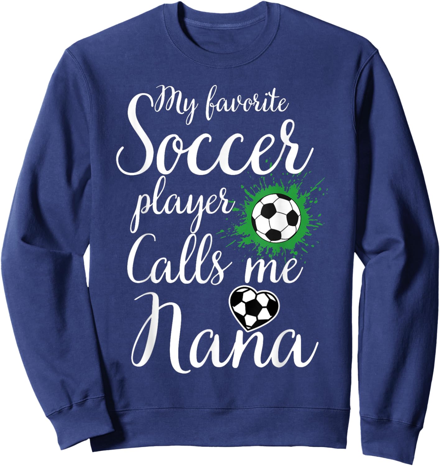 My Favorite Soccer Player Calls Me Nana Mother's Day Soccer Sweatshirt - Sweatshirt | Navy