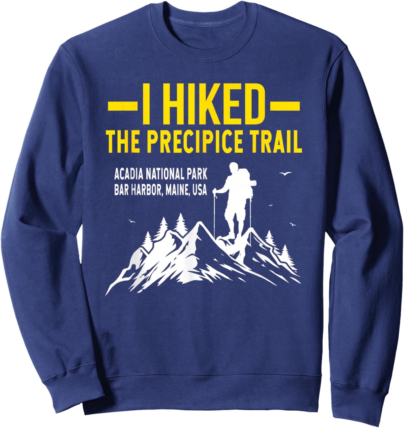 Hiking Trails Gifts And Shirts I Hiked The Precipice Trail Acadia National Park Sweatshirt - Sweatshirt | Navy