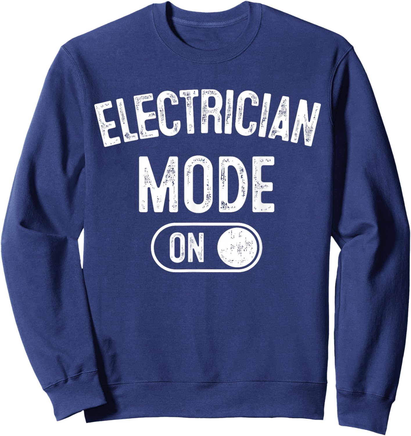 Electrician Mode On Funny Electrical Master Gift Engineer Sweatshirt - Sweatshirt | Navy