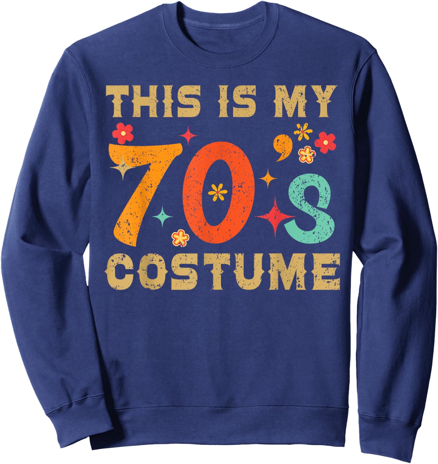 This Is My 70's Costume 1970s Seventies Theme Retro Party Sweatshirt - Sweatshirt | Navy