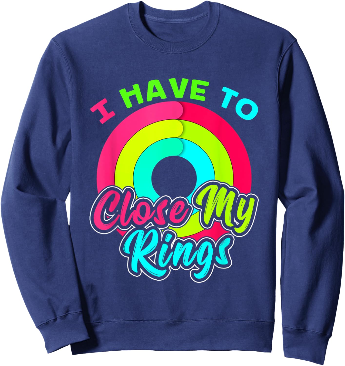 I Have to Close My Rings Funny Fitness Training Sweatshirt - Sweatshirt | Navy
