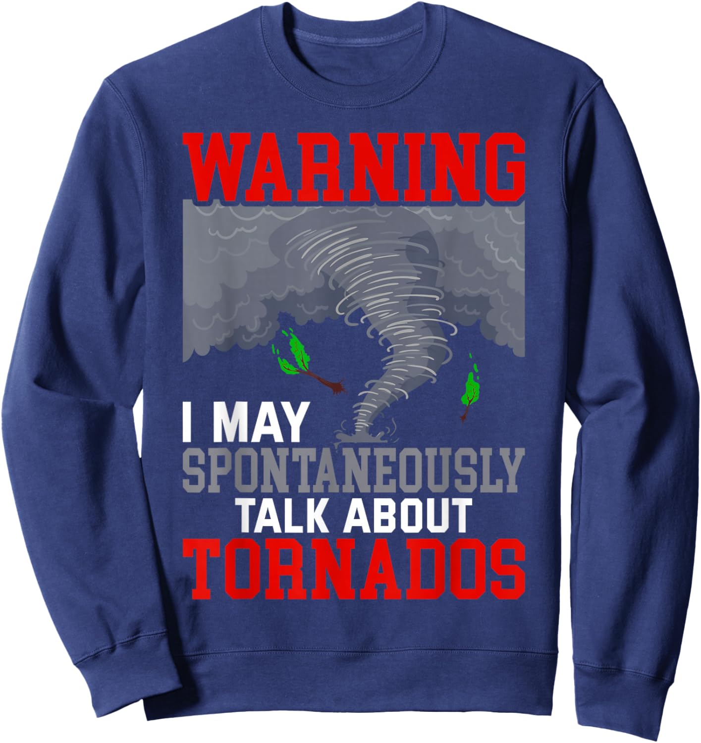 Storm Chaser Funny Tornado Twister Quote Sweatshirt - Sweatshirt | Navy
