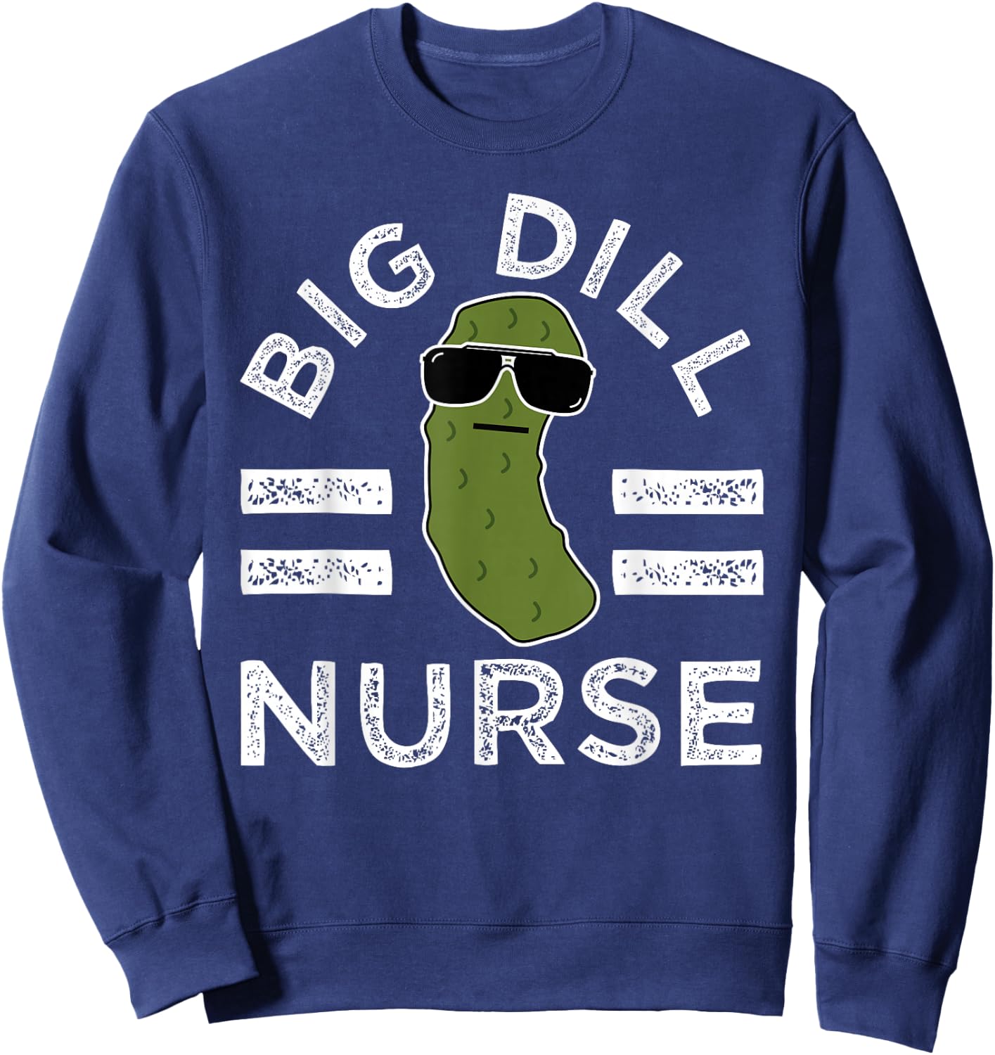 Pickle Pun Big Dill Nurse Funny Medical Saying Doctor Joke Sweatshirt - Sweatshirt | Navy