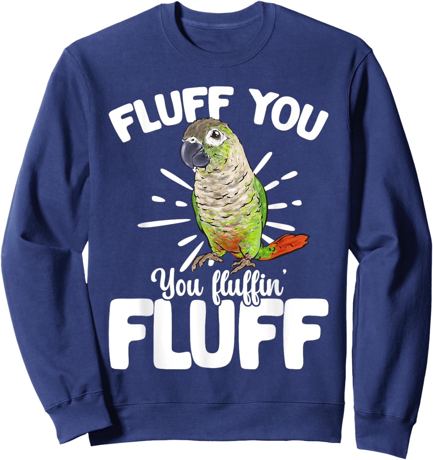 Green Cheeked Conure Fluff You Parrot Bird Conure Sweatshirt - Sweatshirt | Navy