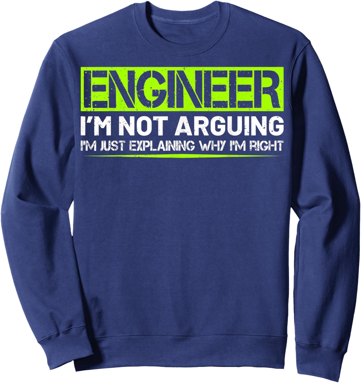 Engineer I'm Not Arguing Funny Humor Saying Engineer Gifts Sweatshirt - Sweatshirt | Navy