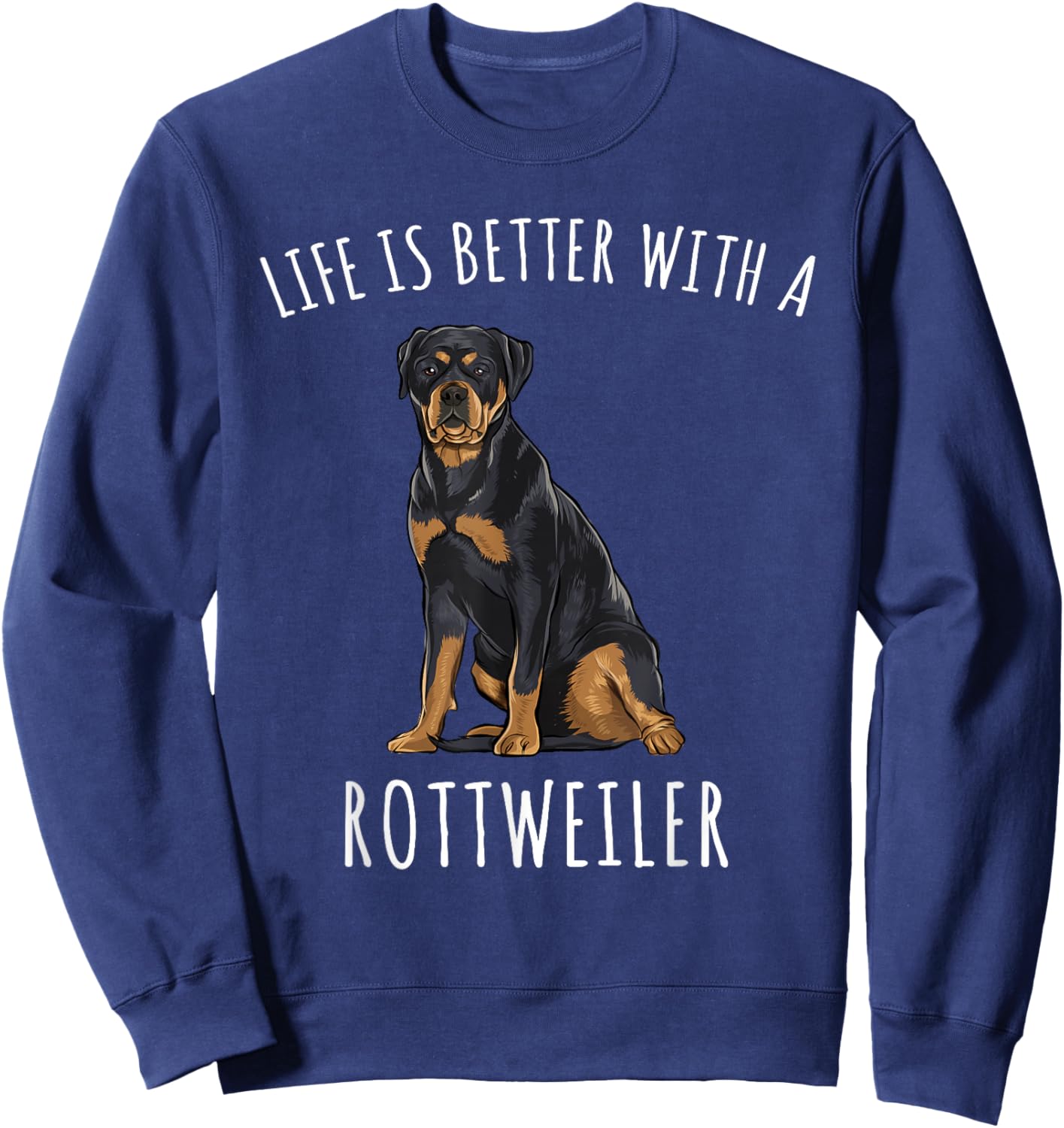 Life Is Better With A Rottweiler Dog Lover Men Women Sweatshirt - Sweatshirt | Navy
