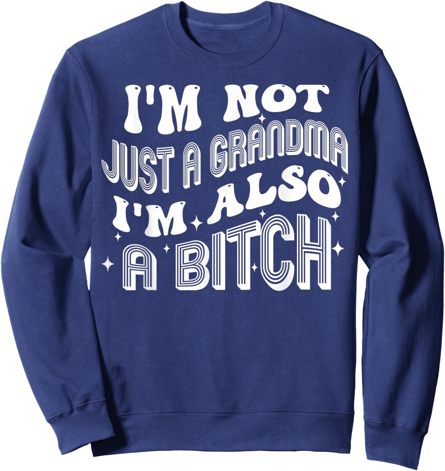 I'm Not Just A Grandma I'm Also A Bitch Sweatshirt - Sweatshirt | Navy