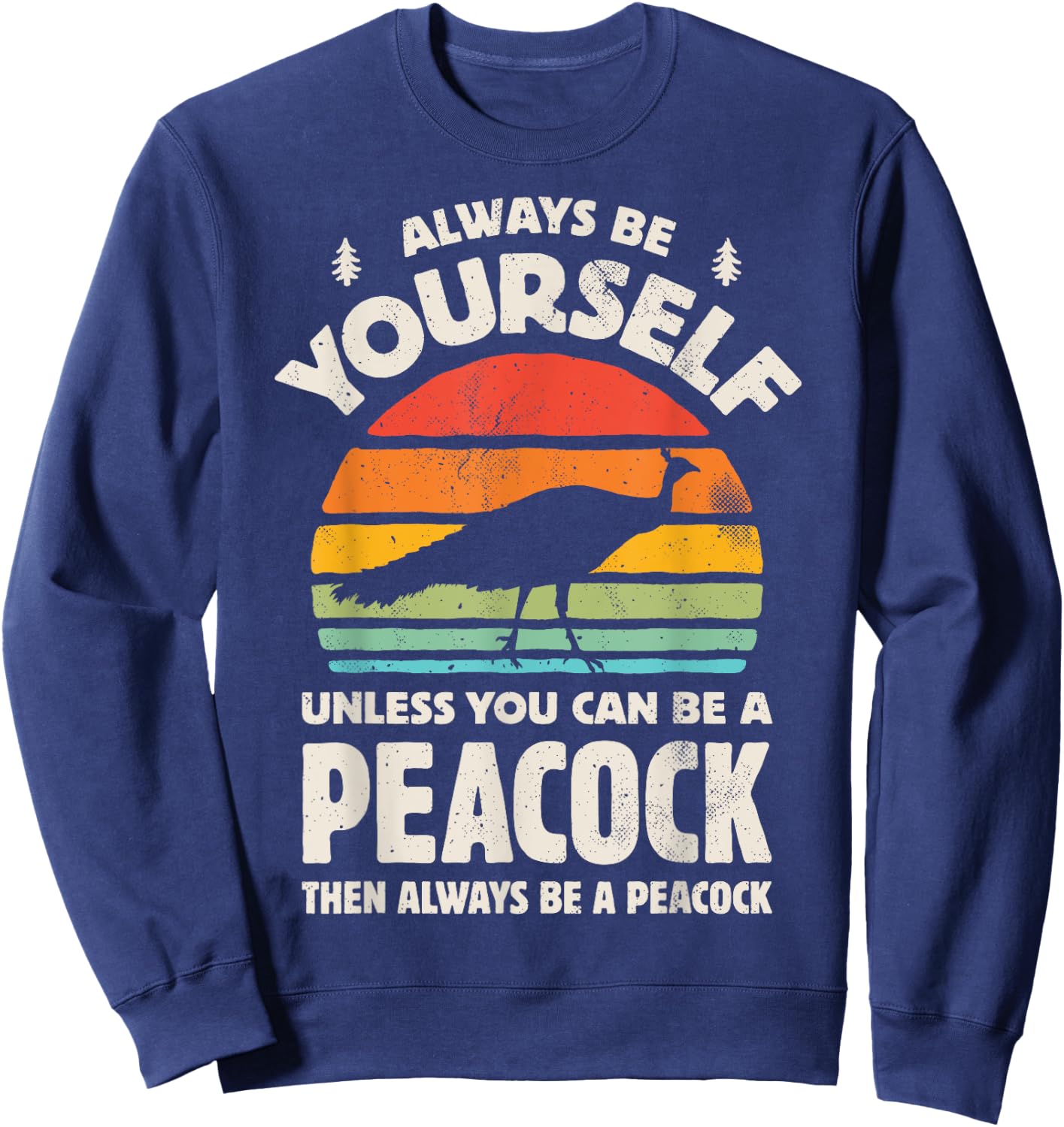 Peacock Always Be Yourself Retro Vintage 60s 70s Bird Lovers Sweatshirt - Sweatshirt | Navy