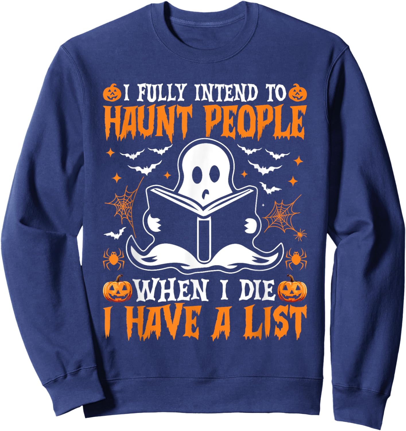 I Fully Intend to Haunt People When I Die I Have a List Sweatshirt - Sweatshirt | Navy