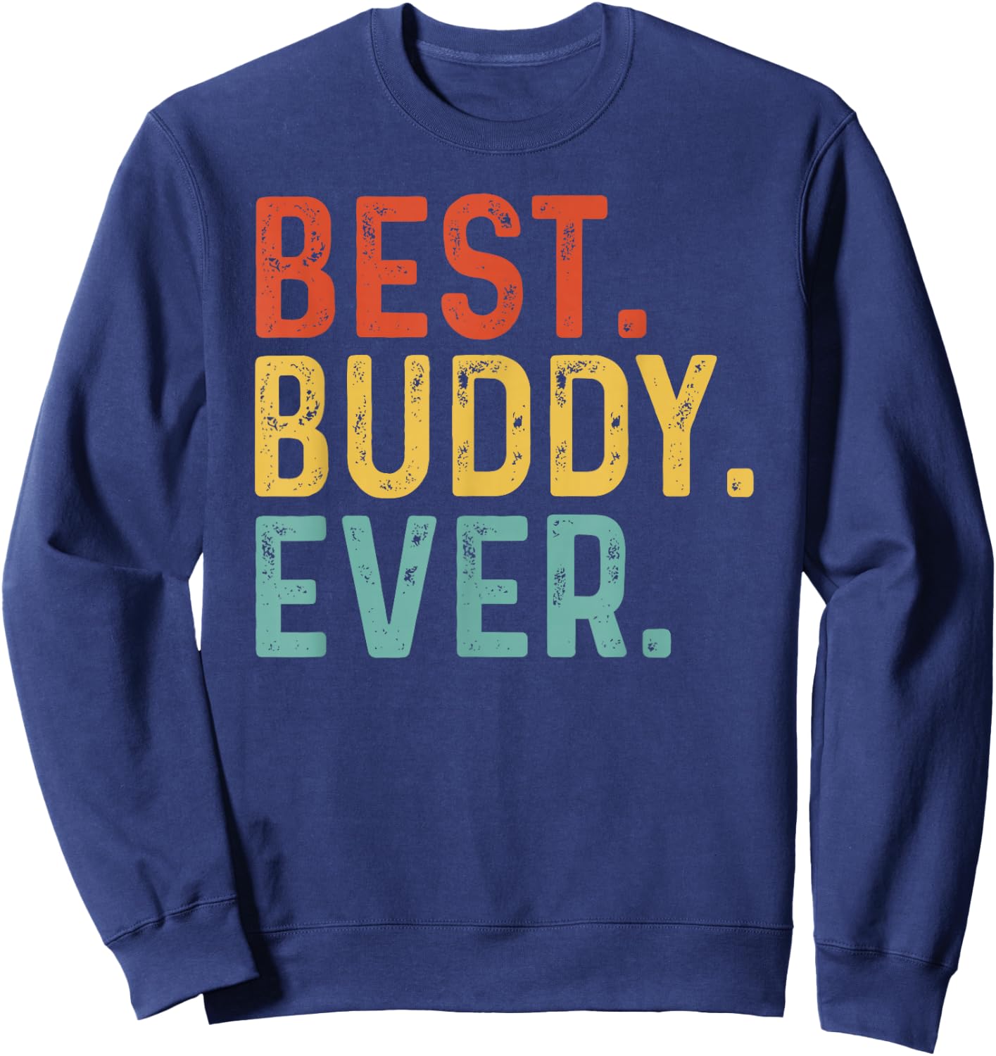 Best Buddy Ever Retro Vintage Unique Gifts for Buddy Sweatshirt - Sweatshirt | Navy