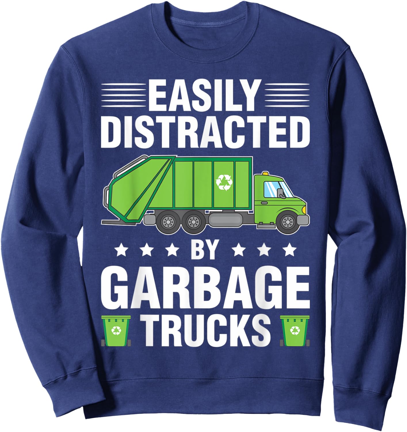 Easily Distracted By Garbage Trucks Gift Sweatshirt - Sweatshirt | Navy