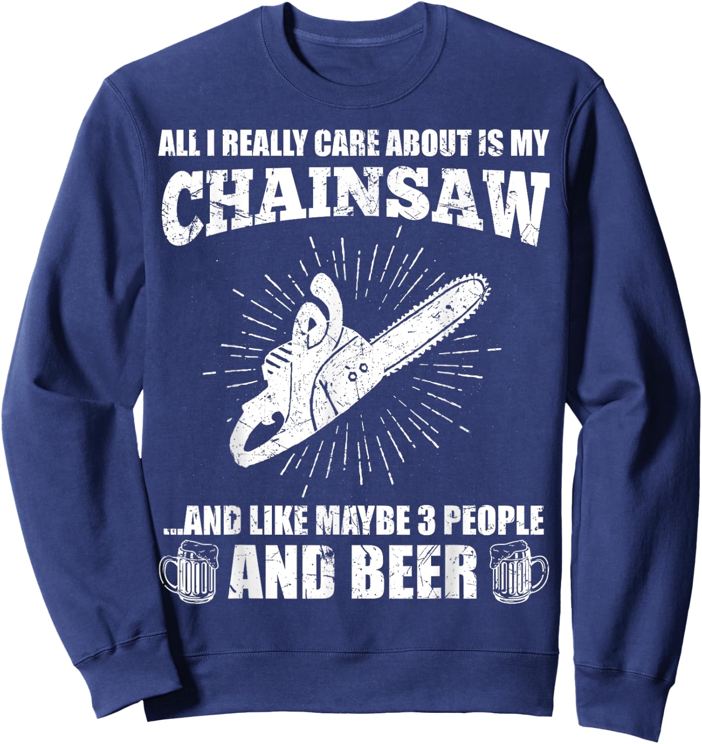 All I Really Care About Is My Chainsaw Funny Lumberjack Gift Sweatshirt - Sweatshirt | Navy