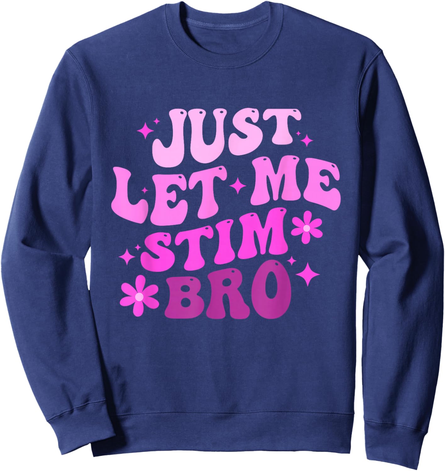Funny Groovy Just Let Me Stim Bro Autistic Autism Awareness Sweatshirt - Sweatshirt | Navy