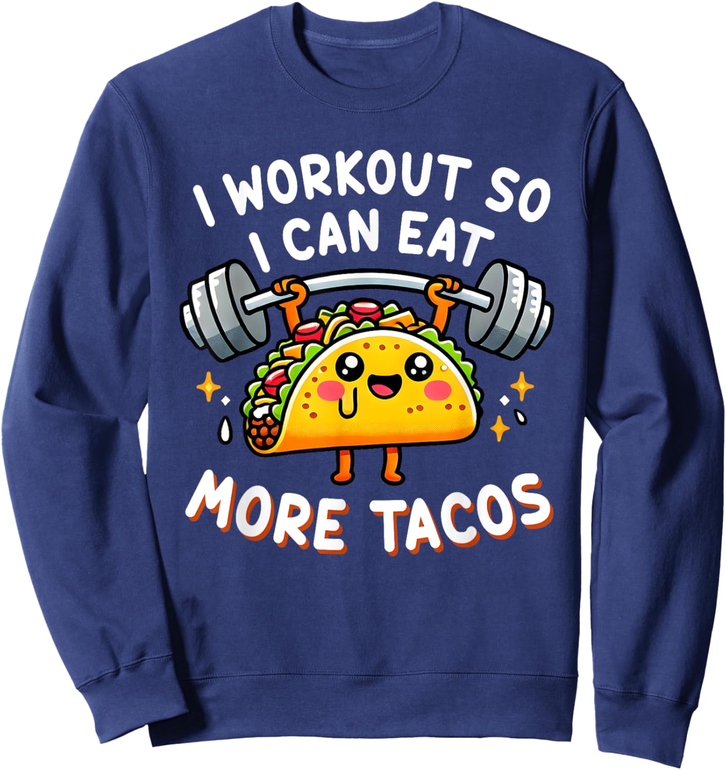 I Workout So I Can Eat More Tacos Funny Cute Taco Gym Gift Sweatshirt - Sweatshirt | Navy
