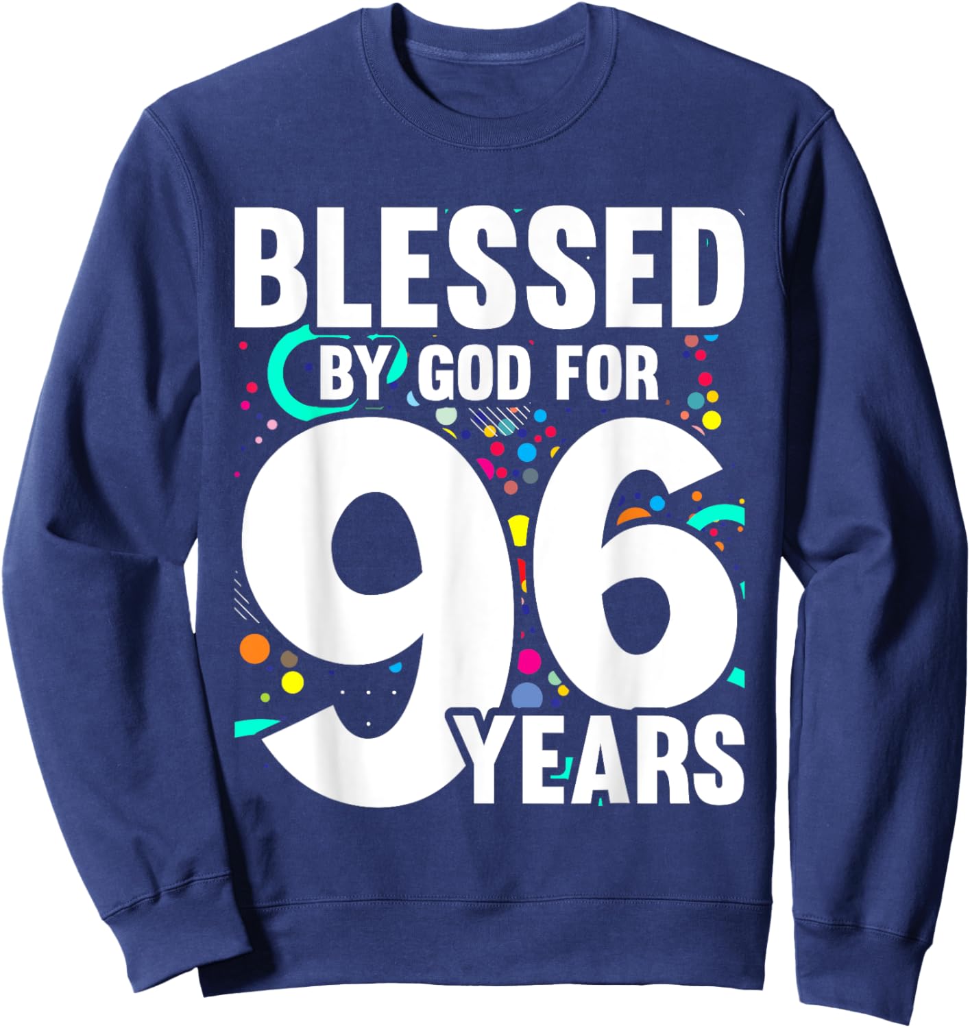 Blessed By God For 96 Years Happy 96th Birthday Sweatshirt - Sweatshirt | Navy