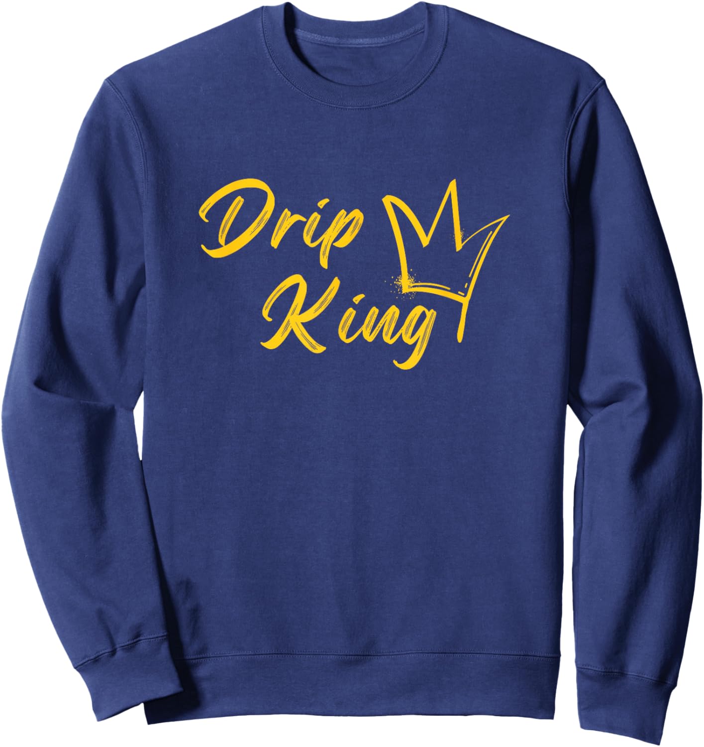 Drip King, Fun graphic design, matching Sweatshirt - Sweatshirt | Navy