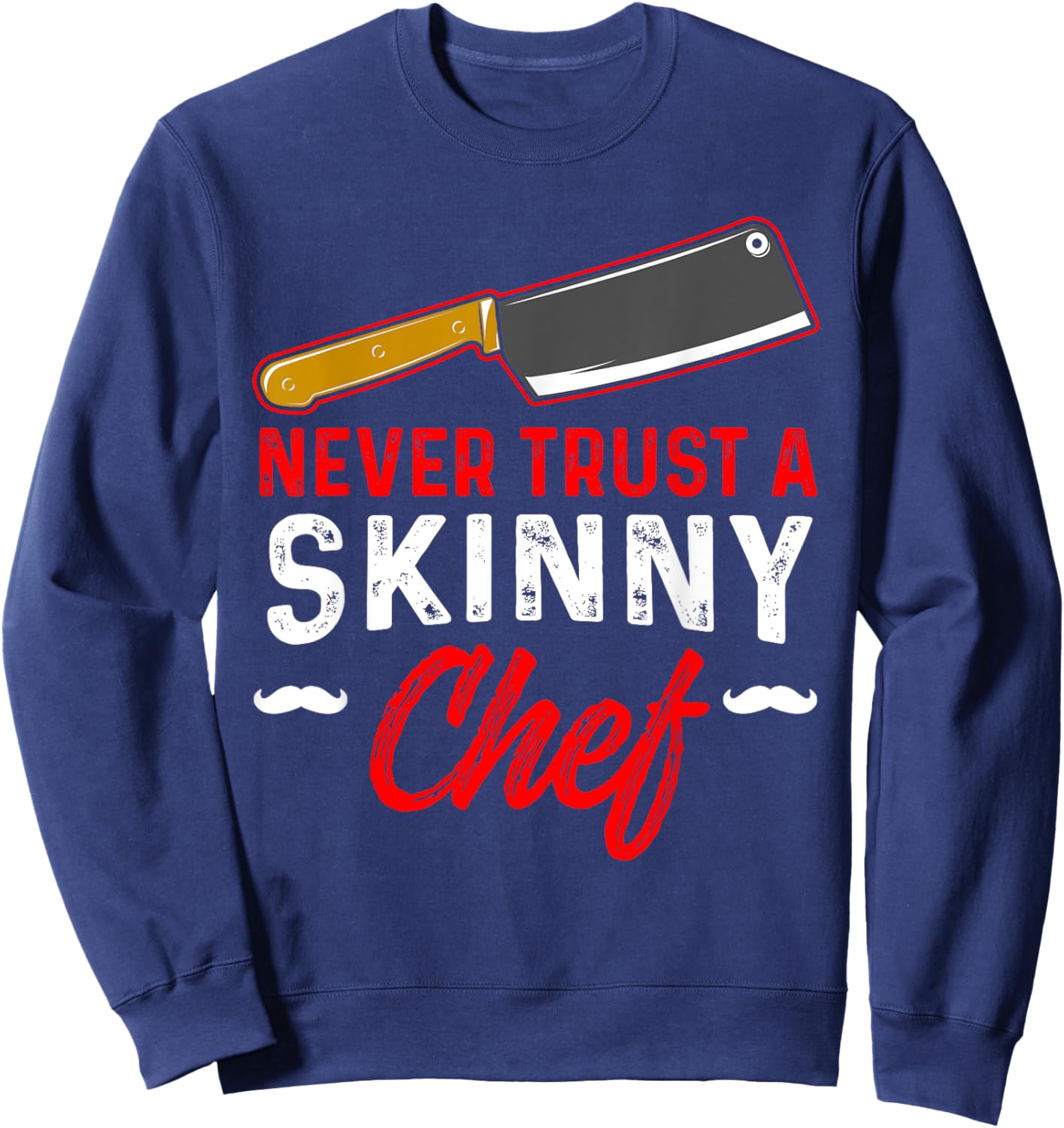 Never Trust A Skinny Chef Sweatshirt - Sweatshirt | Navy