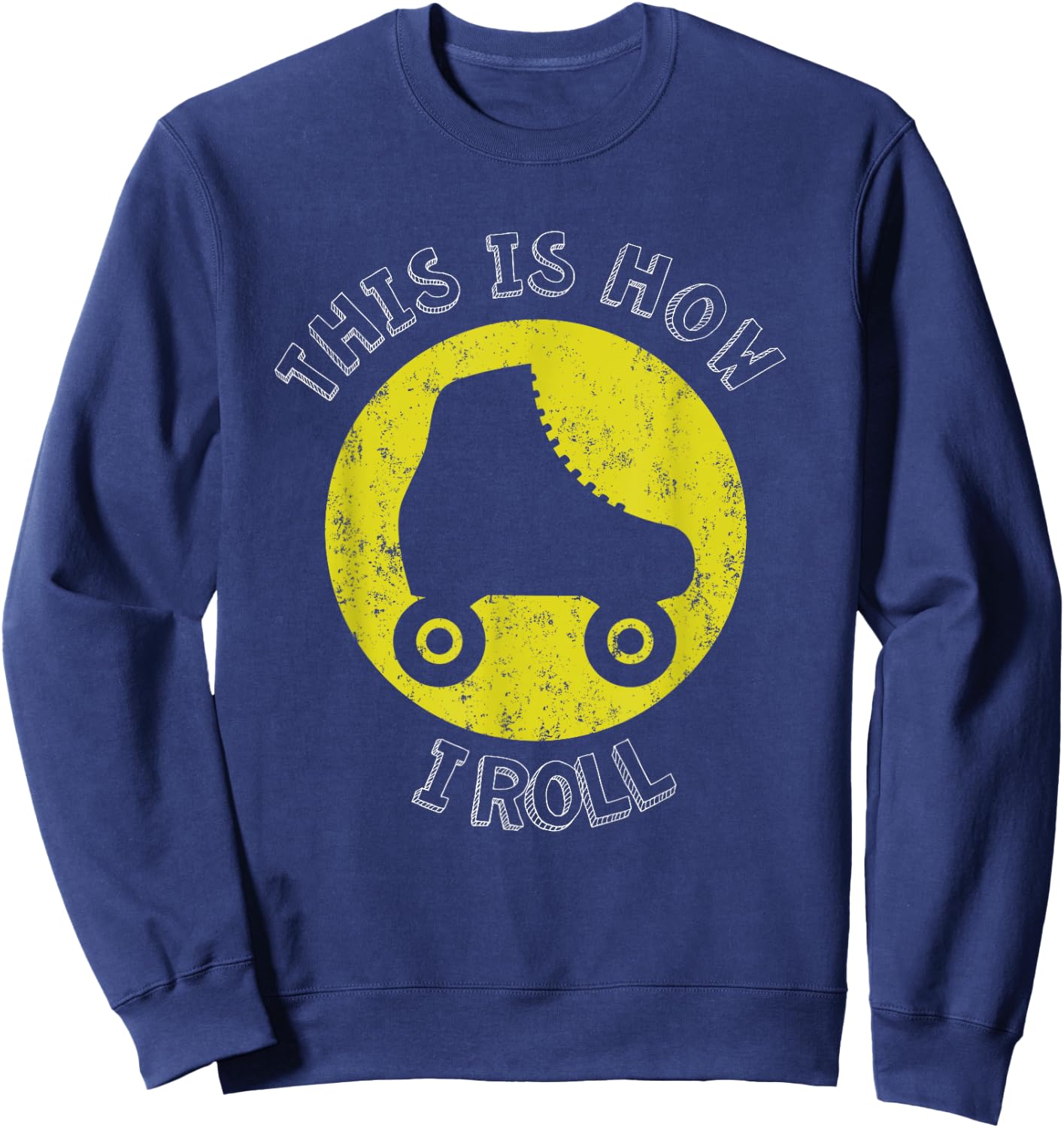 70's This Is How I Roll Vintage Retro Roller Skates Shirt Sweatshirt - Sweatshirt | Navy