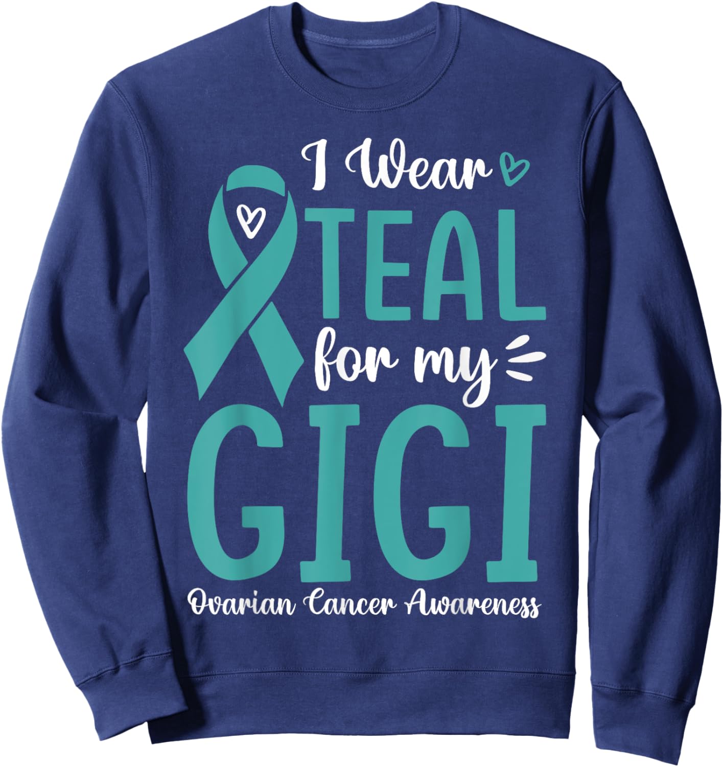 I Wear Teal For My Gigi Ovarian Cancer Awareness Family Sweatshirt - Sweatshirt | Navy