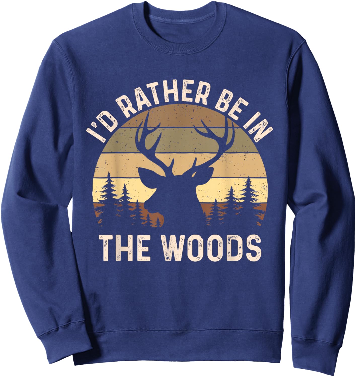 I'd Rather Be in The Woods - Retro Vintage Deer Lover Hunter Sweatshirt - Sweatshirt | Navy