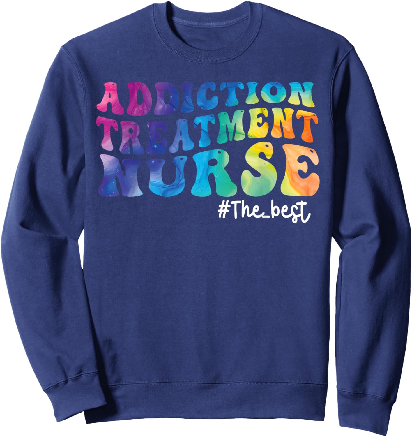 Addiction Treatment Nurse Substance Abuse Nursing Tie Dye Sweatshirt - Sweatshirt | Navy