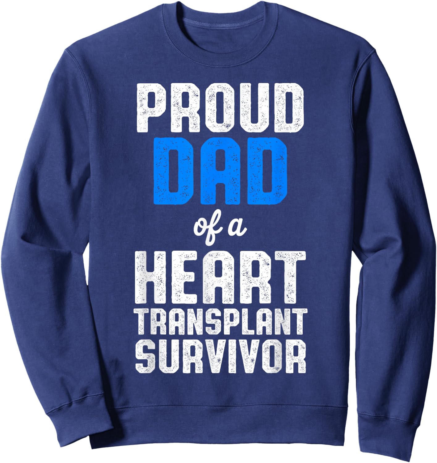 Heart Transplant Recipient Proud Dad Surgery Survivor Sweatshirt - Sweatshirt | Navy