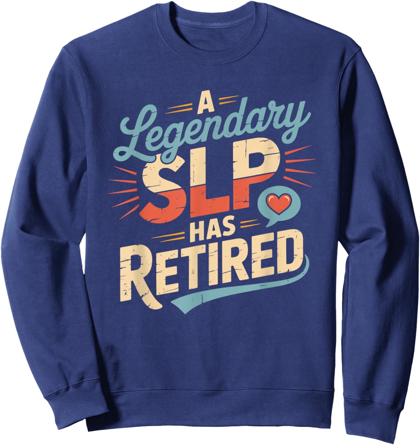 A Legendary SLP Has Retired, Speech Language Pathologist Sweatshirt - Sweatshirt | Navy