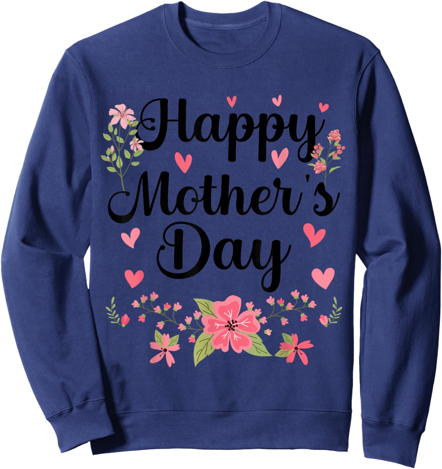 Happy Mother's Day Mommy Cute Floral Women For Mom Grandma Sweatshirt - Sweatshirt | Navy