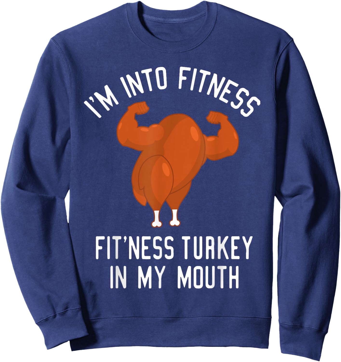 I'm Into Fitness Turkey in My Mouth Funny Christmas Gift Sweatshirt - Sweatshirt | Navy