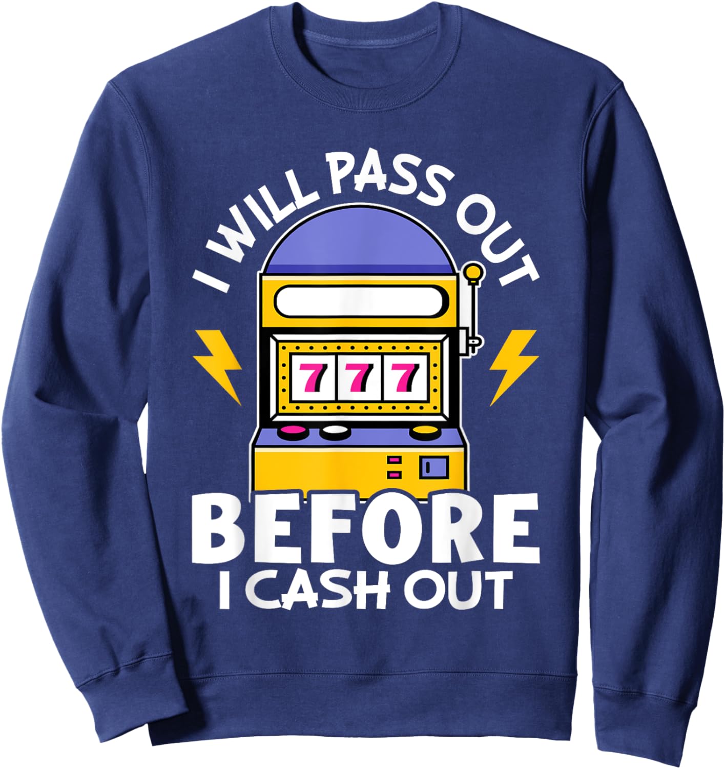 Slot Machine: I Will Pass Out Before I Cash Out Sweatshirt - Sweatshirt | Navy