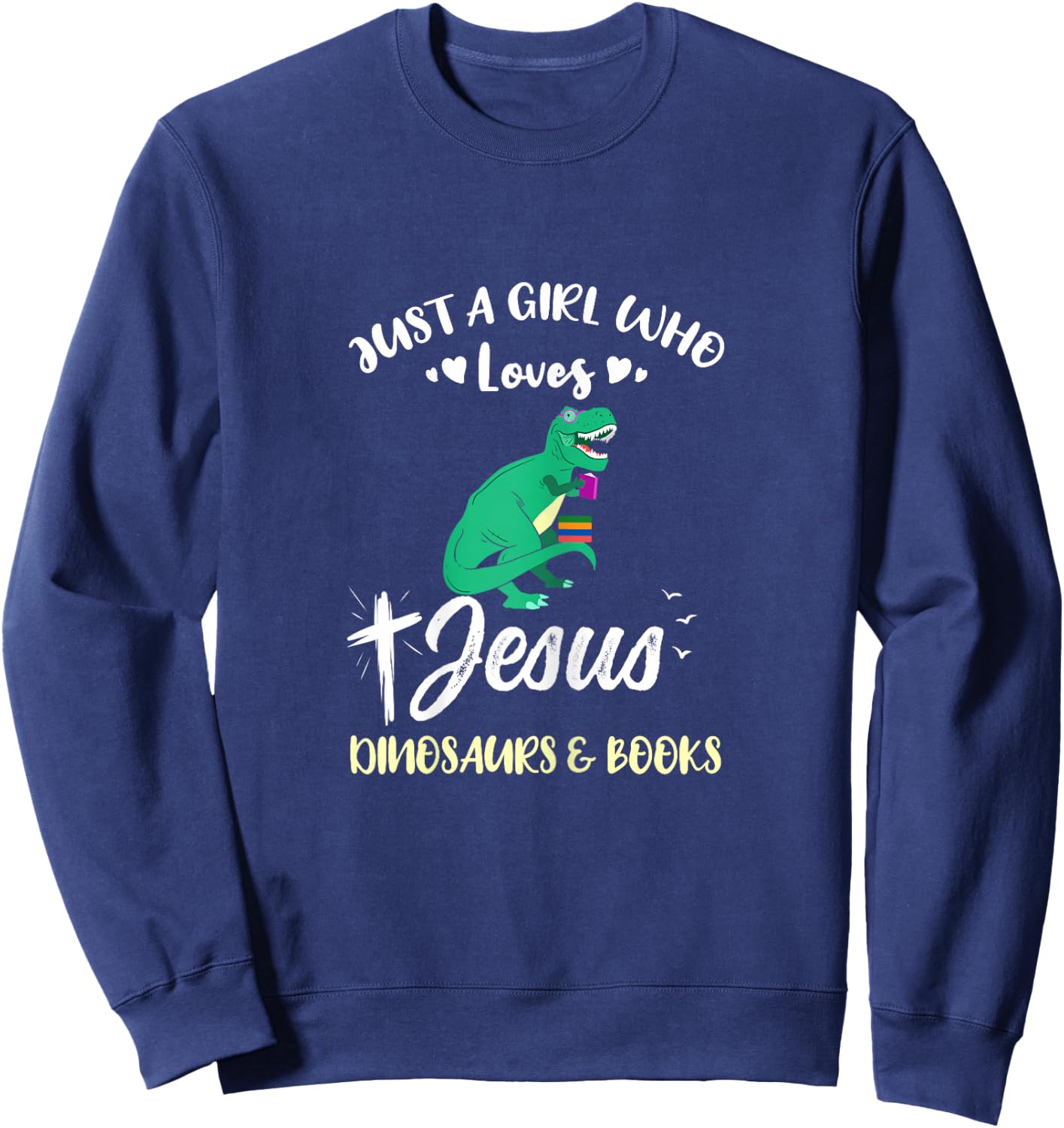 Just A Girl Who Loves Jesus Dinosaurs And Books Sweatshirt - Sweatshirt | Navy