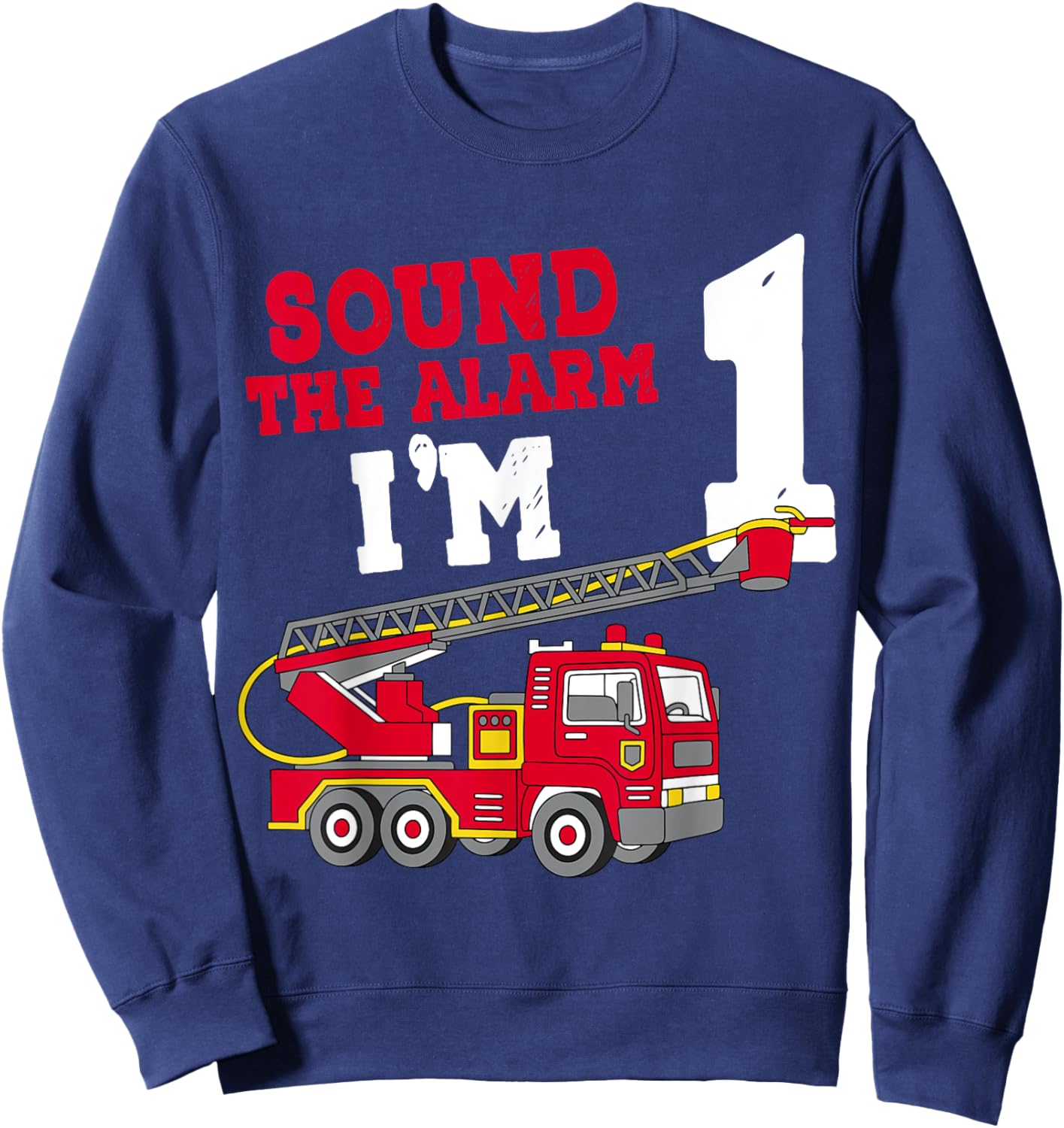 Sound The Alarm I'm 1st Birthday Firefighter Fire Truck 1 Sweatshirt - Sweatshirt | Navy