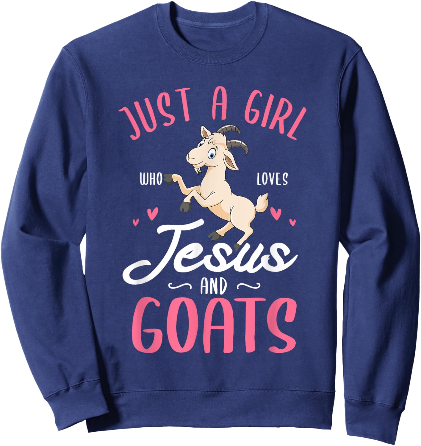 Just a girl who loves Jesus and Goats Design for a Goats Fan Sweatshirt - Sweatshirt | Navy
