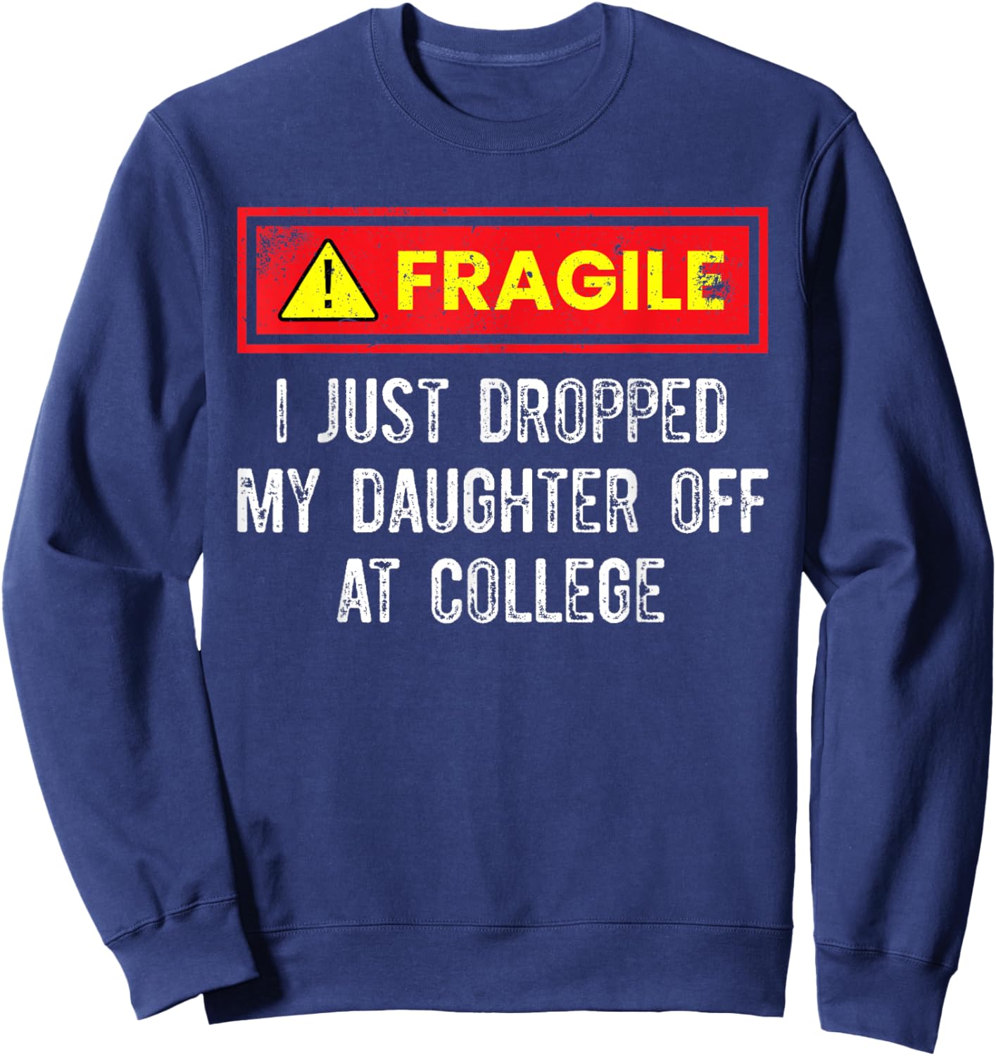 Just Dropped My Daughter Off At College Funny College Quote Sweatshirt - Sweatshirt | Navy