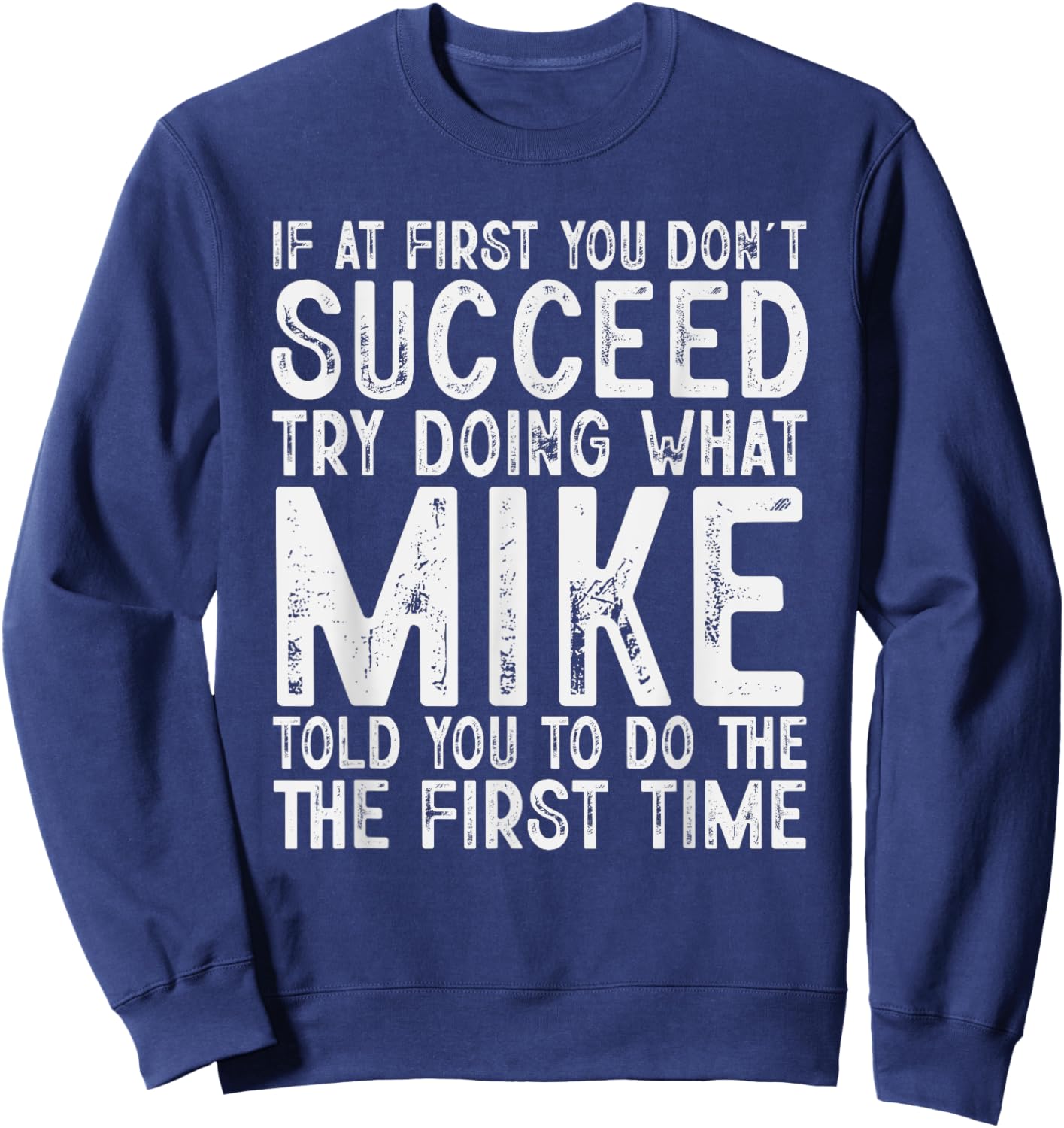 Funny Mike If At First You Don't Succeed Father's Day Dad Sweatshirt - Sweatshirt | Navy