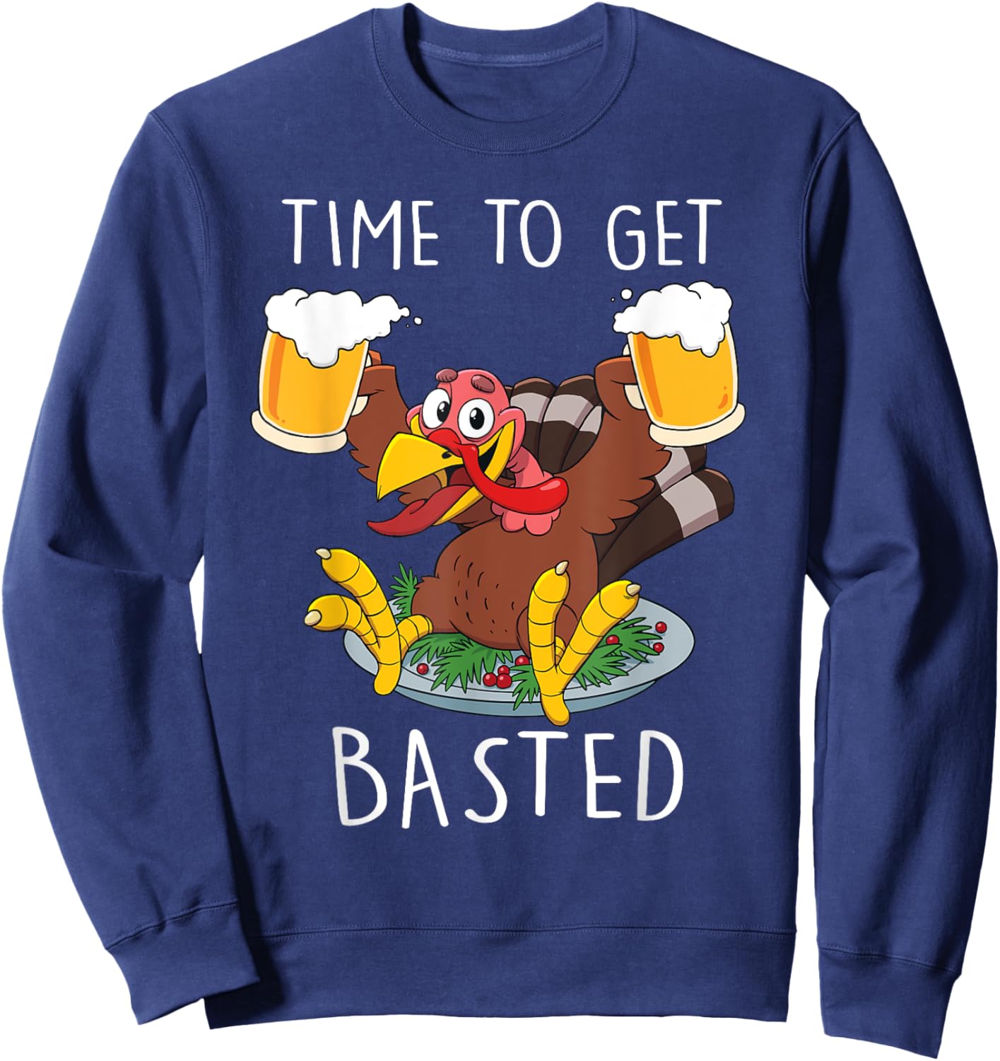 Time To Get Basted Funny Beer Thanksgiving Turkey Sweatshirt - Sweatshirt | Navy