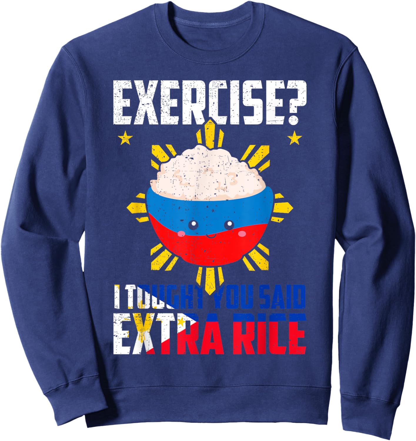 Exercise? I Thought You Said Extra Rice Funny Filipino Rice Sweatshirt - Sweatshirt | Navy