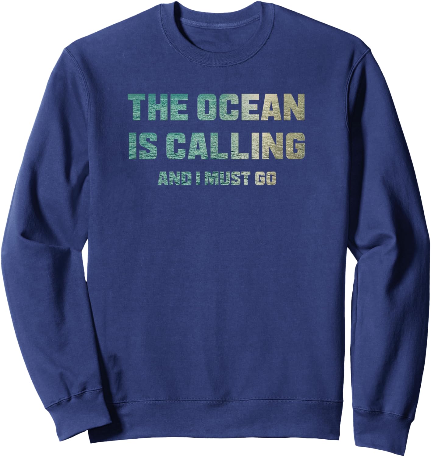 The Ocean is Calling and I Must Go Sweatshirt - Sweatshirt | Navy