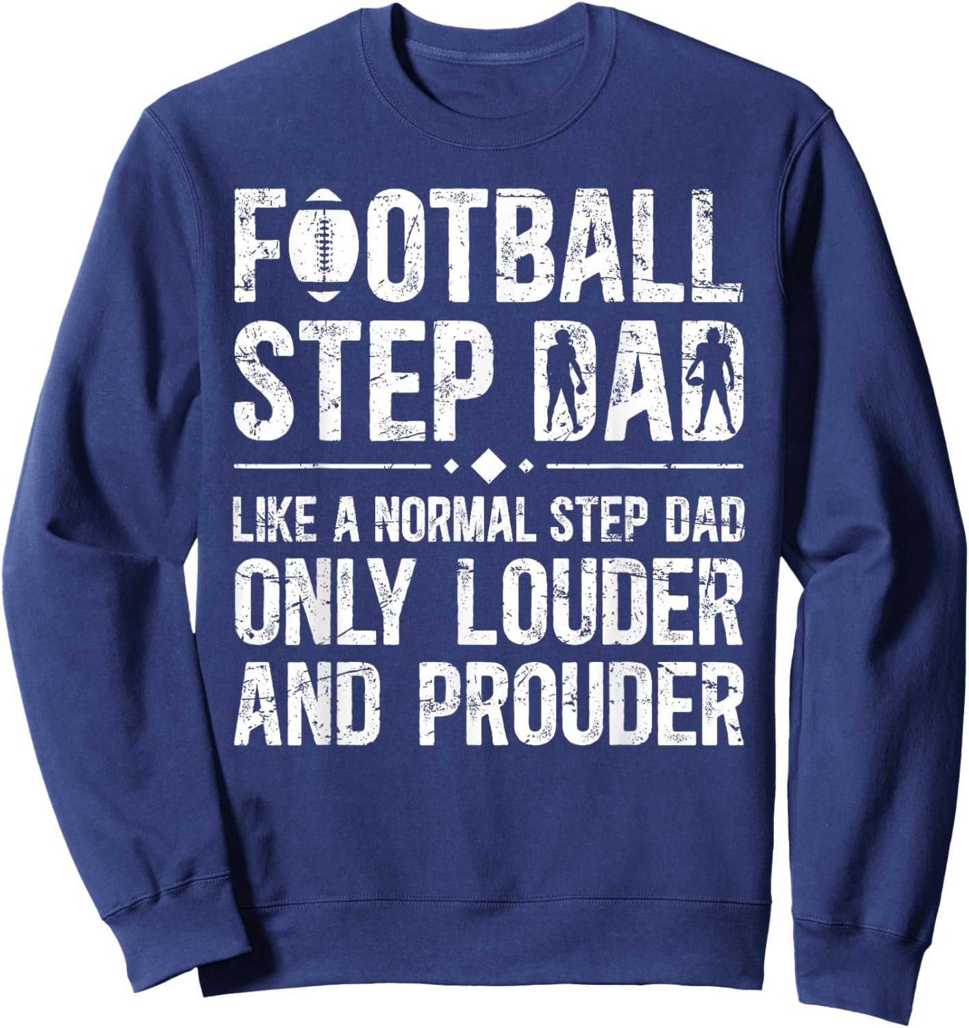 Football Step Dad Louder & Prouder Football Player Stepdad Sweatshirt - Sweatshirt | Navy