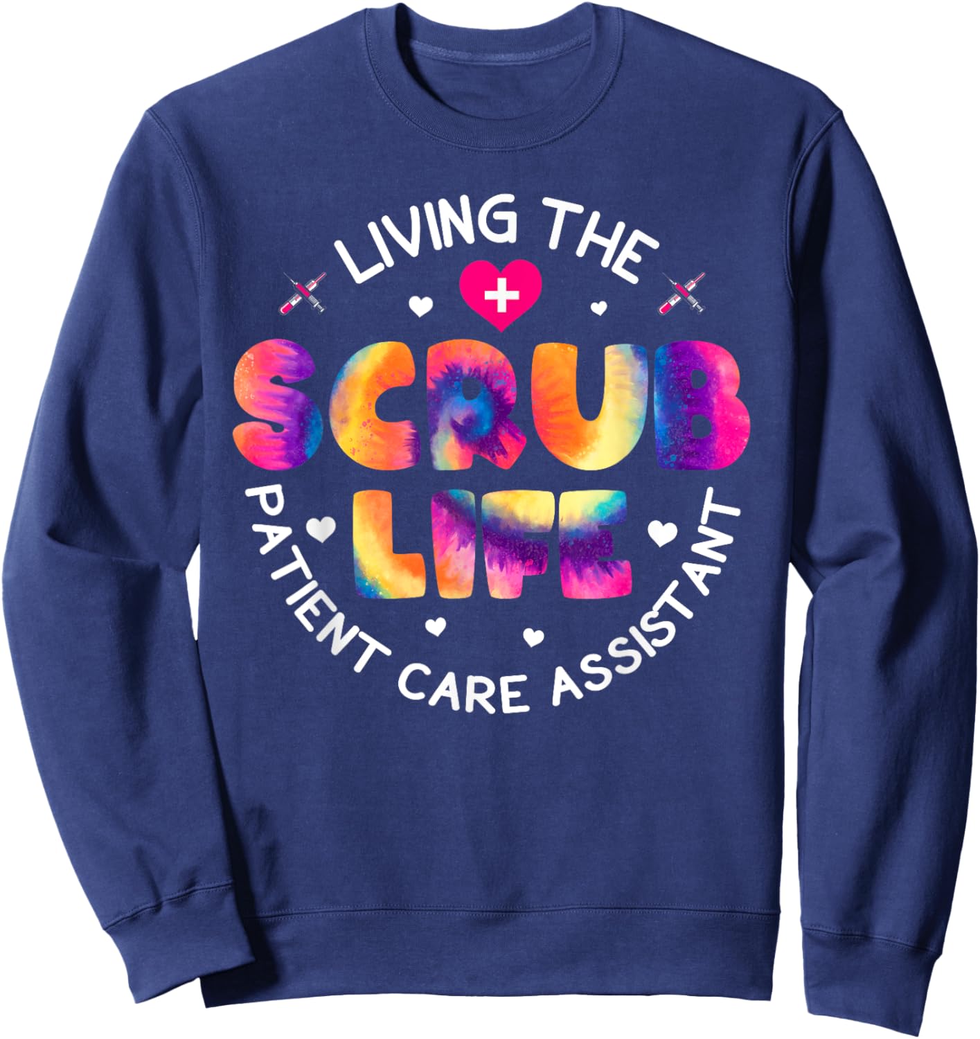 Tie Dye Living The Scrubs Life Patient Care Assistant PCA Sweatshirt - Sweatshirt | Navy