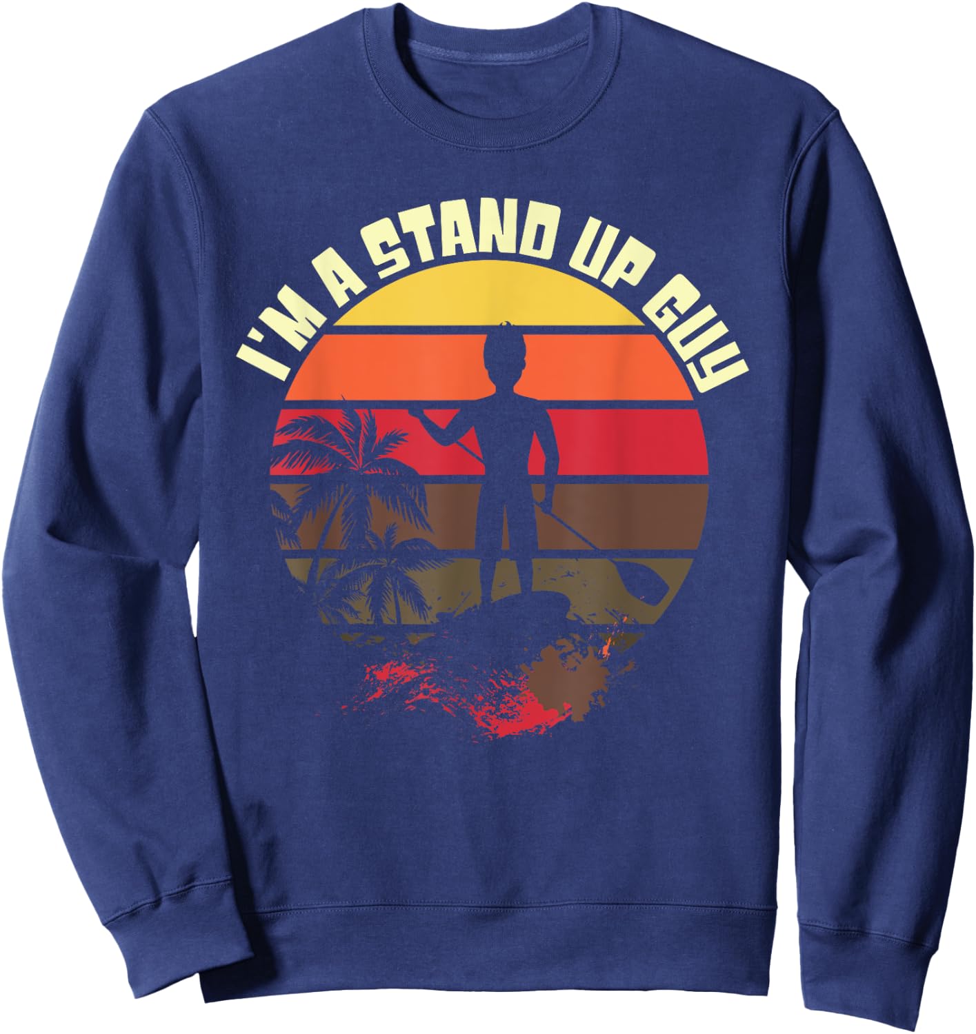 Fun Stand Up Paddle Board SUP Guy Men Boy T Shirt Sweatshirt - Sweatshirt | Navy