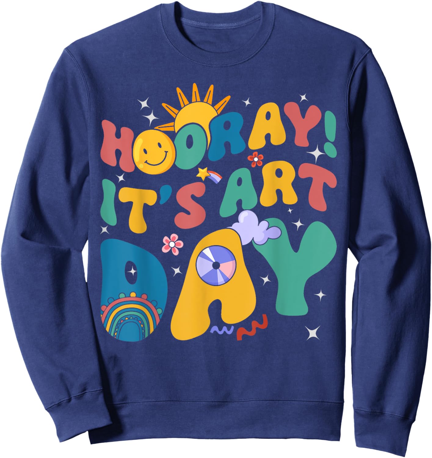 Hooray It's Art Day Art Teacher Rainbow Cute Student Teacher Sweatshirt - Sweatshirt | Navy