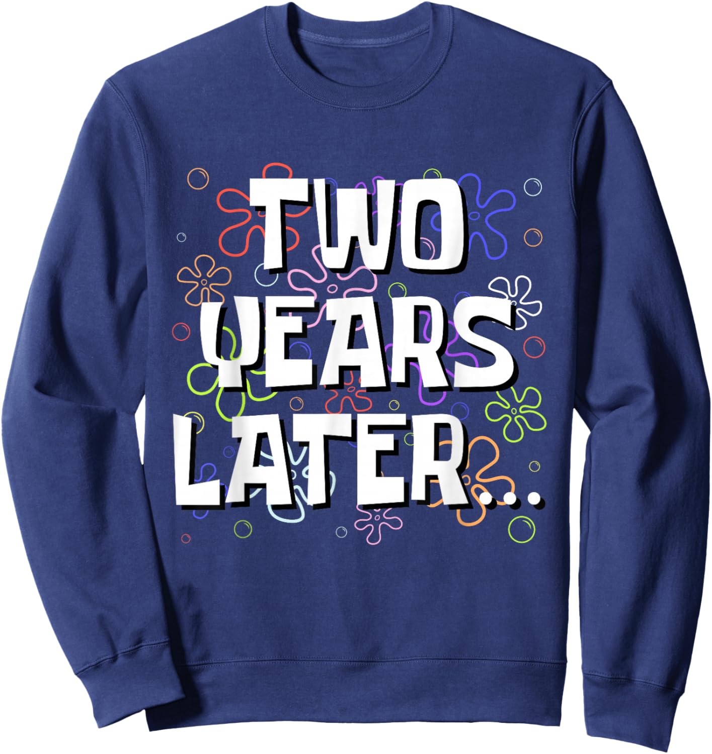 Two Years Later Funny Meme 2 Year Old 2nd Birthday Sweatshirt - Sweatshirt | Navy